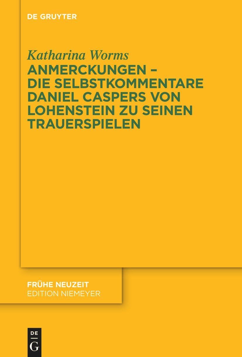 Anmerckungen – Die Selbstkommentare Daniel Caspers von Lohenstein zu seinen Trauerspielen (Frühe Neuzeit, 257)