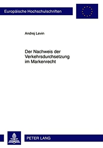 Der Nachweis der Verkehrsdurchsetzung im Markenrecht (Europäische Hochschulschriften - Reihe II)