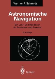 Astronomische Navigation: Ein Lehr- und Handbuch für Studenten und Praktiker (German Edition)