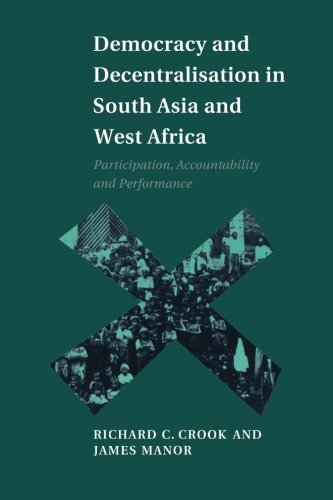Democracy and Decentralisation in South Asia and West Africa: Participation, Accountability And Performance