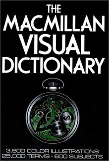 The MacMillan Visual Dictionary: 3,500 Color Illustrations, 25,000 Terms, 600 Subjects