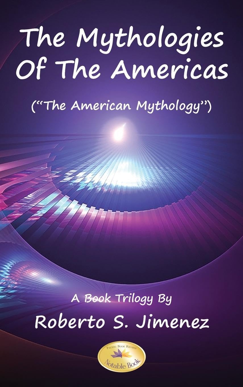 The Mythologies of the Americas: The American Mythology A Book Trilogy