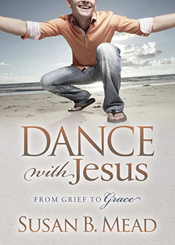 Dance With Jesus: From Grief to Grace (Morgan James Faith)