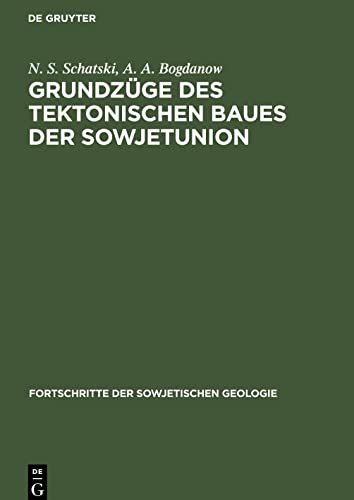 Grundzüge des tektonischen Baues der Sowjetunion: Erläuterungen zur tektonischen Karte der UdSSR und der angrenzenden Länder im Maßstab 1 : 5000000