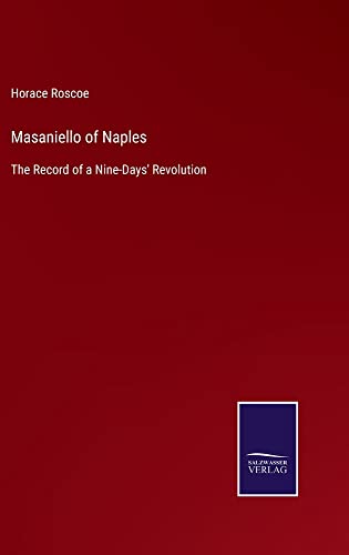 Masaniello of Naples: The Record of a Nine-Days' Revolution