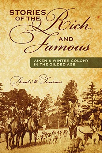 Stories of the Rich and Famous: Aiken's Winter Colony in the Gilded Age