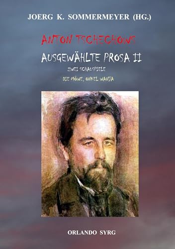 Anton Tschechows Ausgewählte Prosa II: Zwei Schauspiele: Die Möwe, Onkel Wanja (Orlando Syrg Taschenbuch: ORSYTA)