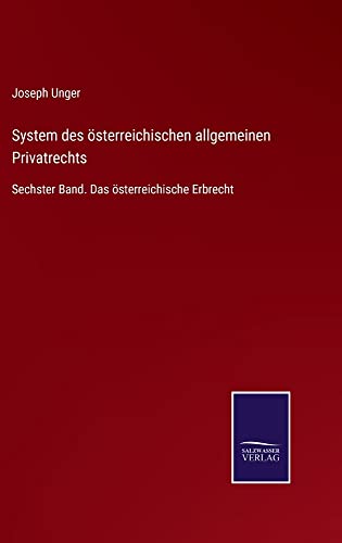 System des österreichischen allgemeinen Privatrechts: Sechster Band. Das österreichische Erbrecht