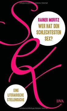 Wer hat den schlechtesten Sex?: Eine literarische Stellensuche