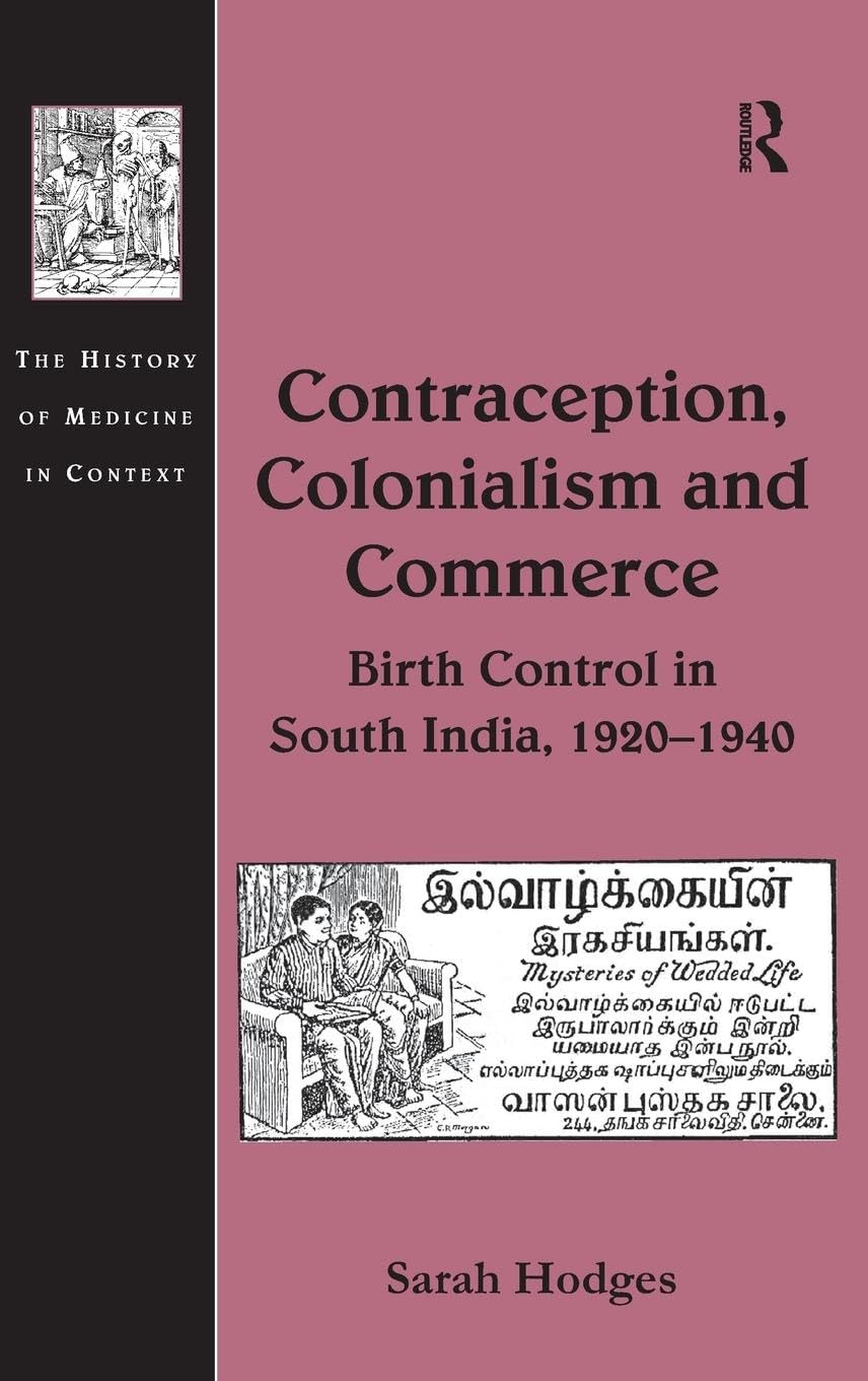 Contraception, Colonialism and Commerce: Birth Control in South India, 1920-1940 (The History of Medicine in Context)