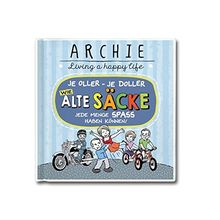 Wie alte Säcke jede Menge Spaß haben können!: Je oller - je doller. ARCHIE - Living a happy life