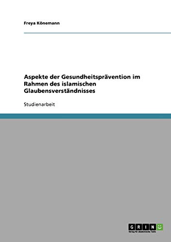 Aspekte der Gesundheitsprävention im Rahmen des islamischen Glaubensverständnisses
