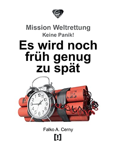 Es wird noch früh genug zu spät: Mission Weltrettung: Keine Panik!