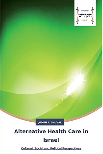 Alternative Health Care in Israel: Cultural, Social and Political Perspectives