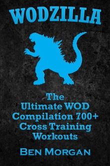 WODZILLA: The Ultimate WOD Compilation 700+ Cross Training Workouts