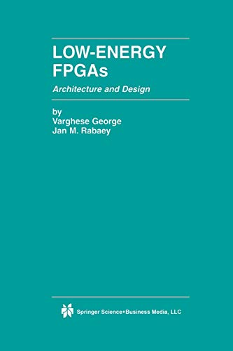 Low-Energy FPGAs - Architecture and Design (The Springer International Series in Engineering and Computer Science, 625, Band 625)