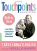 Touchpoints Birth to 3: Your Child's Emotional and Behavioral Development: Birth to Three