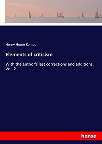 Elements of criticism: With the author's last corrections and additions. Vol. 2