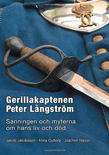 Gerillakaptenen Peter Långström: Sanningen och myterna om hans liv och