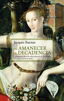 Del amanecer a la decadencia: 500 años de vida cultural en Occidente: Quinientos años de vida cultural en Occidente (De 1500 a nuestros días) (Historia)