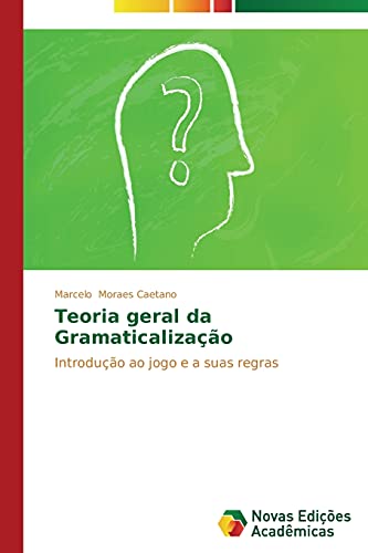 Teoria geral da Gramaticalização: Introdução ao jogo e a suas regras