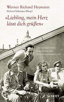 "Liebling, mein Herz lässt dich grüßen": Der erfolgreichste Komponist der UFA-Zeit erinnert sich. Ausgabe mit CD.