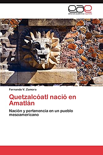 Quetzalcóatl nació en Amatlán: Nación y pertenencia en un pueblo mesoamericano