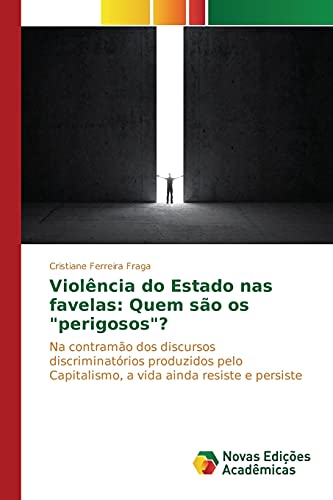 Violência do Estado nas favelas: Quem são os perigosos?: Na contramão dos discursos discriminatórios produzidos pelo Capitalismo, a vida ainda resiste e persiste