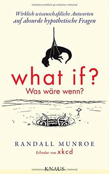 What if? Was wäre wenn?: Wirklich wissenschaftliche Antworten auf absurde hypothetische Fragen