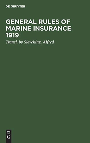 General rules of marine insurance 1919: Adopted by the German underwriters and drafted in collab. with German Chambers of Commerce and other ... auspices of the Hamburg Chamber of Commerce