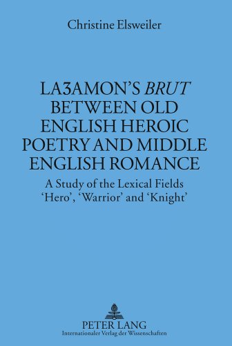 Laʒamon's «Brut» between Old English Heroic Poetry and Middle English Romance: A Study of the Lexical Fields 'Hero', 'Warrior' and 'Knight' (Münchener Universitätsschriften)