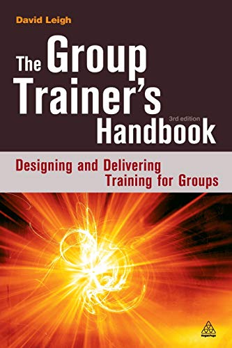 David Leigh The Group Trainer's Handbook, Designing And Delivering Training For Groups