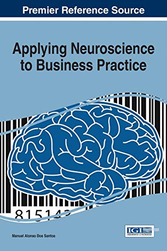 Applying Neuroscience to Business Practice (Advances in Business Strategy and Competitive Advantage)