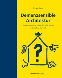 Demenzsensible Architektur: Planen und Gestalten für alle Sinne.