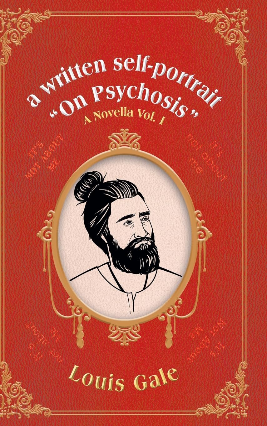 a written self-portrait On Psychosis: A Novella Vol. I