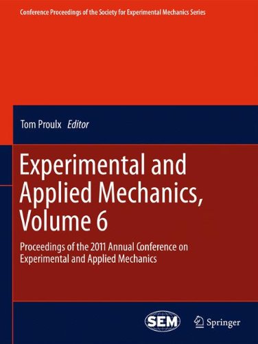 Experimental and Applied Mechanics, Volume 6: Proceedings of the 2011 Annual Conference on Experimental and Applied Mechanics (Conference Proceedings of the Society for Experimental Mechanics Series)