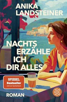 Nachts erzähle ich dir alles: Roman der Spiegel-Bestseller-Autorin: | Eine Geschichte über Selbstbestimmung, Begehren und den Mut zur Ehrlichkeit