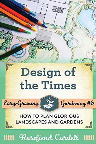 Design of the Times: How to Plan Glorious Landscapes and Gardens (Easy-Growing Gardening, Band 6)
