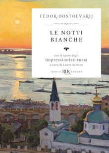 Le notti bianche. Con le opere degli impressionisti russi. Ediz. illustrata (BUR Classici BUR Deluxe)