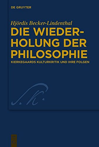 Die Wiederholung der Philosophie: Kierkegaards Kulturkritik und ihre Folgen (Kierkegaard Studies. Monograph Series, Band 32)