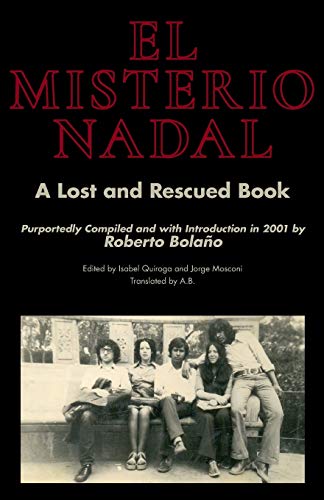 El Misterio Nadal: A Lost and Rescued Book : Purportedly Compiled and with Introduction in 2001 by Roberto Bolaño