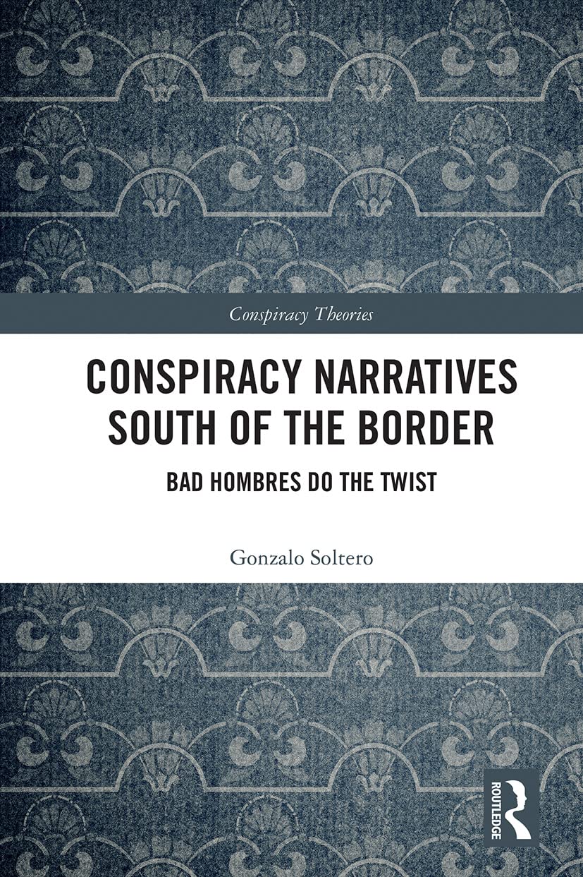 Conspiracy Narratives South of the Border: Bad Hombres Do the Twist (Conspiracy Theories)