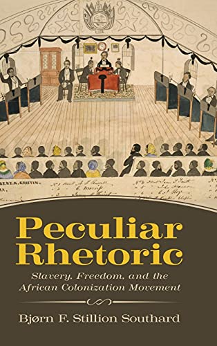 Peculiar Rhetoric: Slavery, Freedom, and the African Colonization Movement (Race, Rhetoric, and Media)