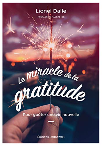 Le Miracle De La Gratitude - Pour Goûter Une Vie Nouvelle