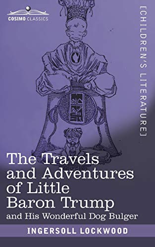 The Travels and Adventures of Little Baron Trump: and His Wonderful Dog Bulger