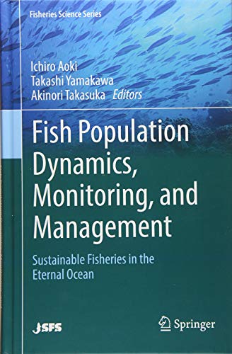 Fish Population Dynamics, Monitoring, and Management: Sustainable Fisheries in the Eternal Ocean (Fisheries Science Series)