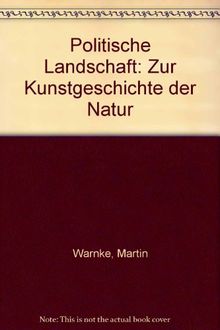 Politische Landschaft: Zur Kunstgeschichte der Natur