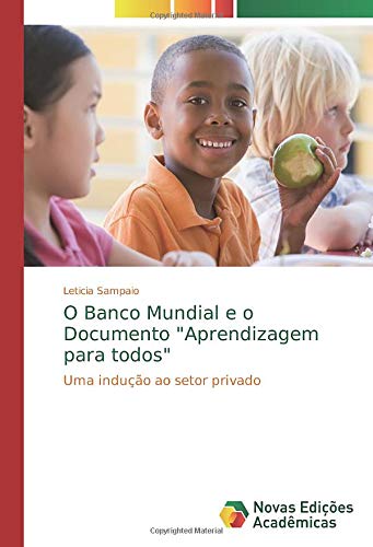 O Banco Mundial e o Documento Aprendizagem para todos: Uma indução ao setor privado
