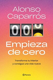 Empieza de cero: Transforma tu interior y consigue una vida nueva (No Ficción)