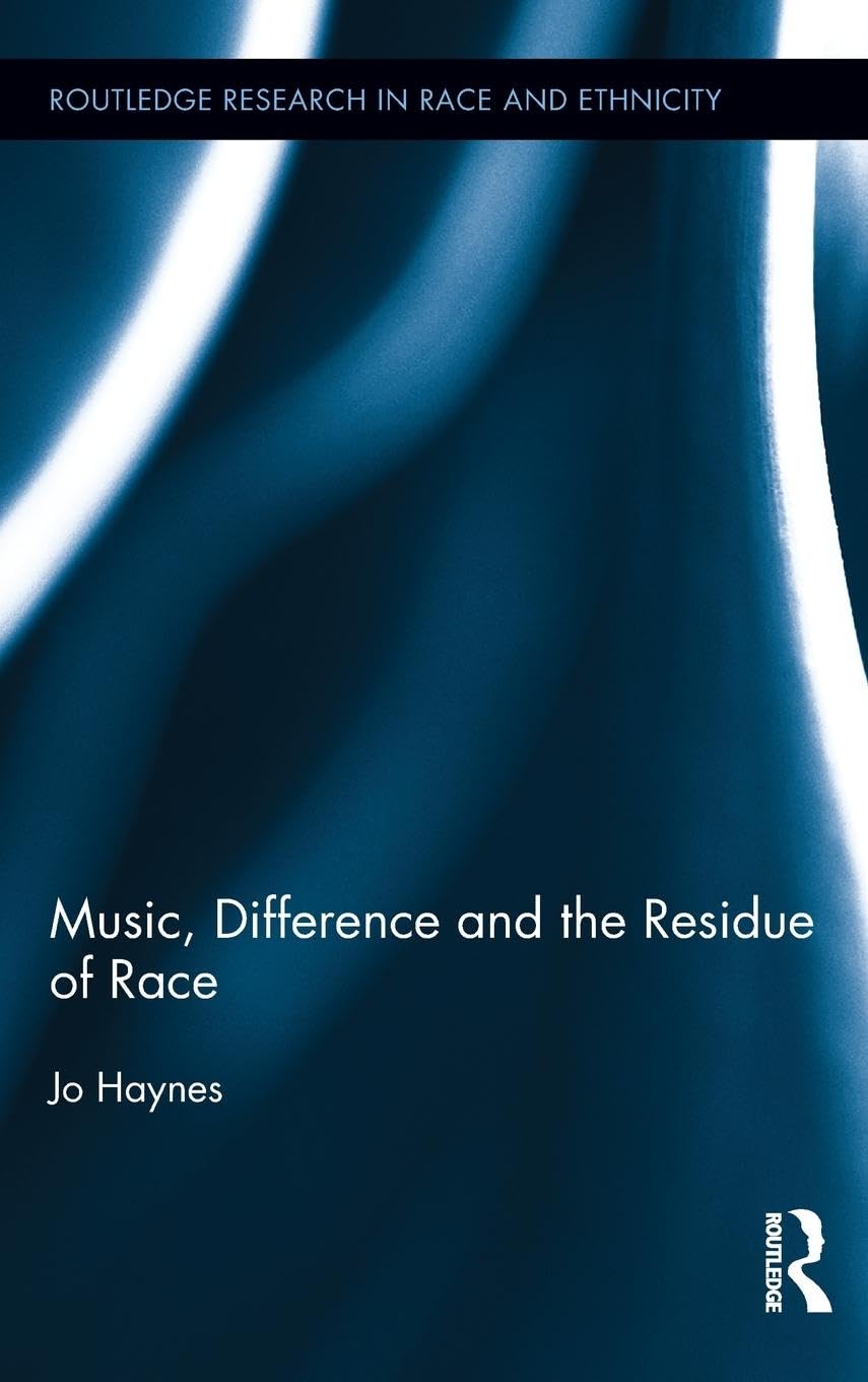 Music, Difference and the Residue of Race (Routledge Research in Race and Ethnicity, 5, Band 5)